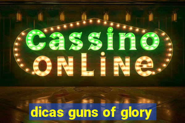 dicas guns of glory